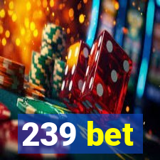 239 bet
